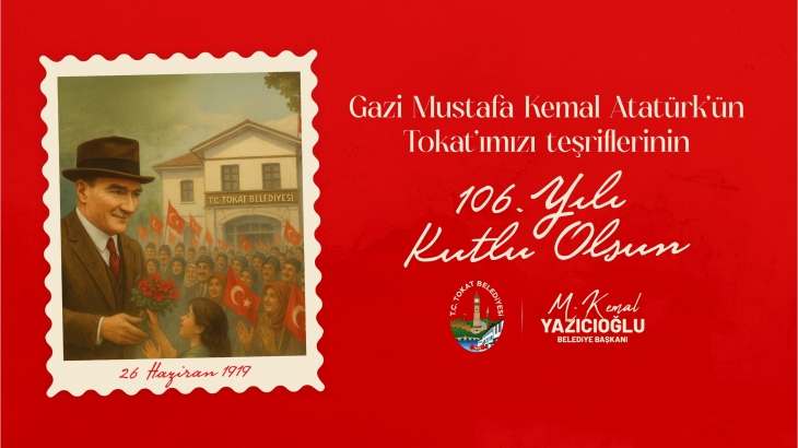 Gazi Mustafa Kemal Atatürk'ün Tokat'a Gelişinin 106. Yılı Kutlu Olsun