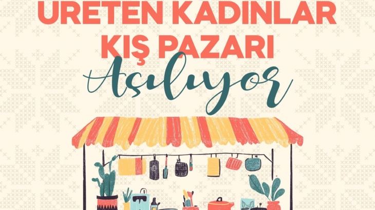 ÜRETEN KADINLAR KIŞ PAZARI KAPILARINI AÇIYOR