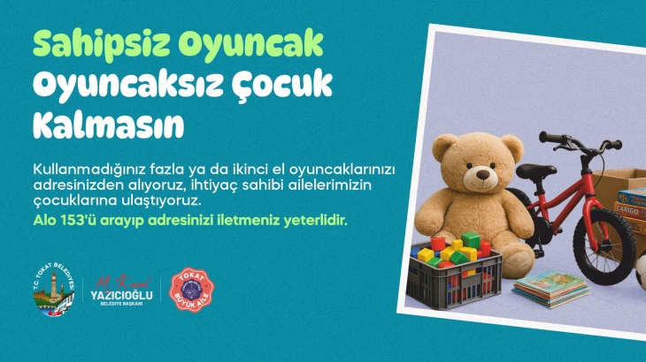 SAHİPSİZ OYUNCAK, OYUNCAKSIZ ÇOCUK KALMASIN