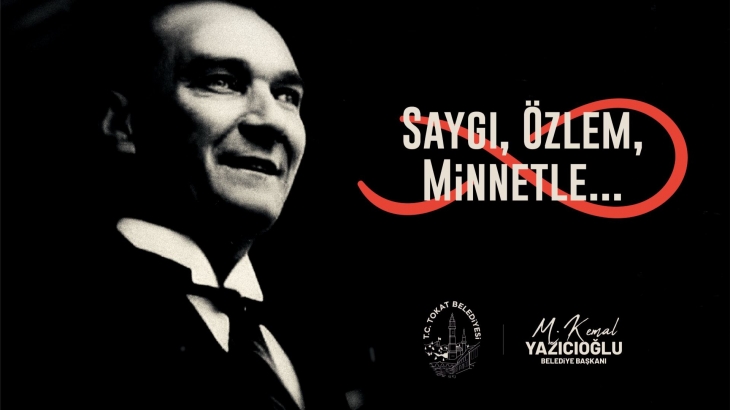 TOKAT BELEDİYE BAŞKANI MEHMET KEMAL YAZICIOĞLU’NDAN 10 KASIM ATATÜRK’Ü ANMA GÜNÜ MESAJI